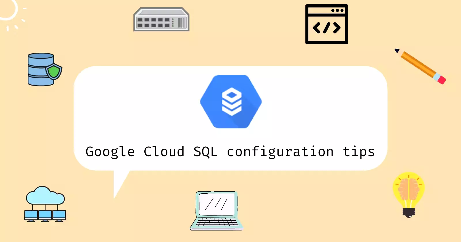 Useful tips to help you start configuring the database on your first Google Cloud SQL instance.